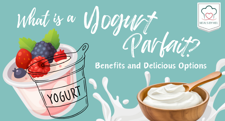 Discover the benefits of yogurt parfaits and try MealsByMel's delicious options, perfect for a healthy snack or breakfast. ORDER NOW for a nutritious treat!