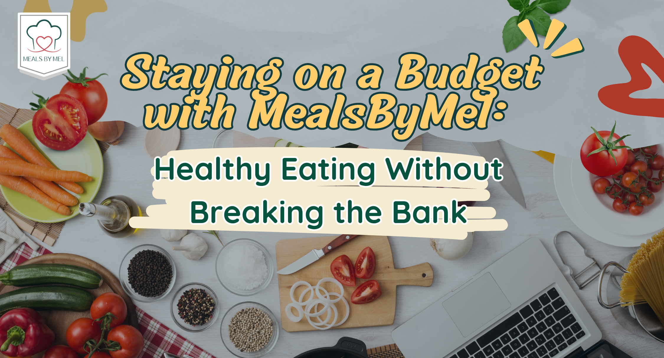 Staying on a Budget with MealsByMel: Healthy Eating Without Breaking the Bank