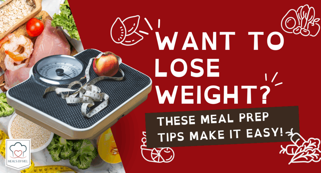 Want to Lose Weight These Meal Prep Tips Make It Easy - Meals by Mel