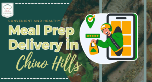 Convenient and Healthy Meal Prep Delivery in Chino Hills - Meals by Mel