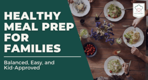 Healthy Meal Prep for Families - Meals by Mel