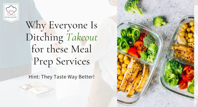 “Why Everyone’s Ditching Takeout for These Meal Prep Services (Hint: They Taste Way Better!)”