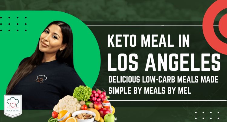 Keto Meal Prep in Los Angeles: Delicious Low-Carb Meals Made Simple by Meals By Mel