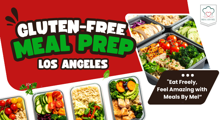 Gluten-Free Meal Prep Los Angeles: Eat Freely, Feel Amazing with Meals By Mel [2025]