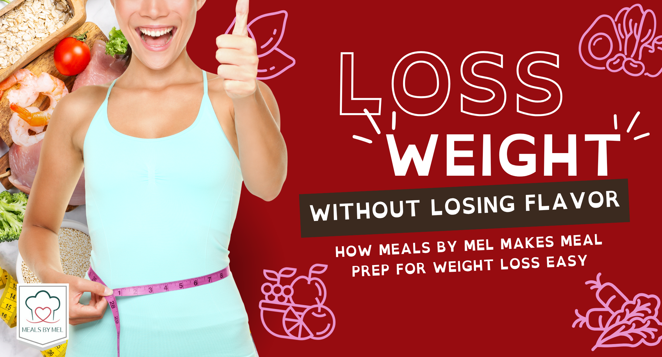 Lose Weight Without Losing Flavor: How Meals By Mel Makes Meal Prep for Weight Loss Easy [2025]