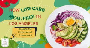 How Low Carb Meal Prepin Los Angeles - Meals by Mel